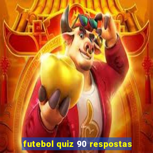 futebol quiz 90 respostas